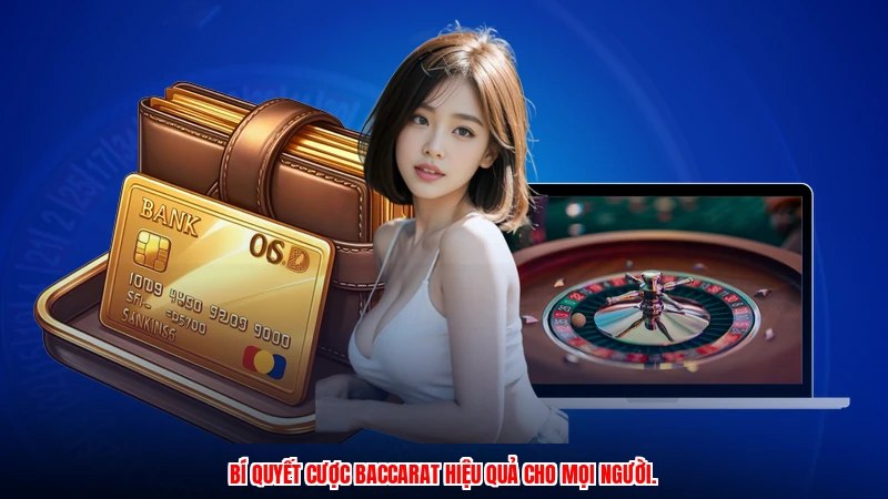 Bí quyết cược Baccarat hiệu quả cho mọi người.