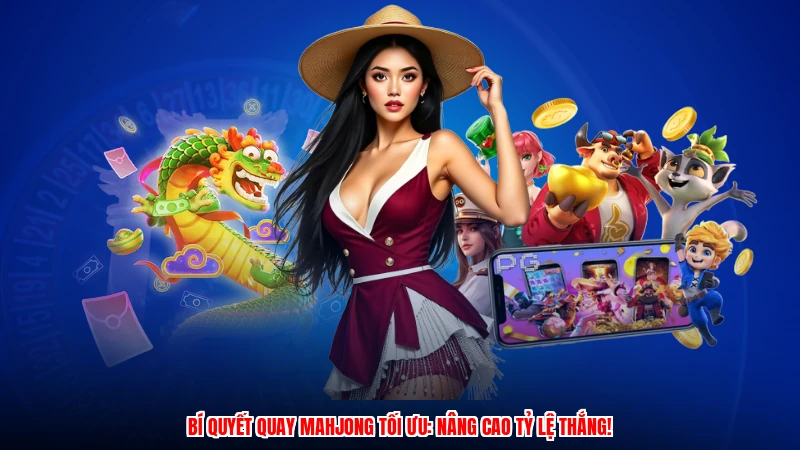 Bí quyết quay mahjong tối ưu: Nâng cao tỷ lệ thắng!