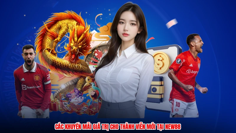 Các khuyến mãi giá trị cho thành viên mới tại NEW88