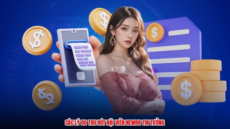 Các lý do thu hút hội viên NEW88 tin tưởng