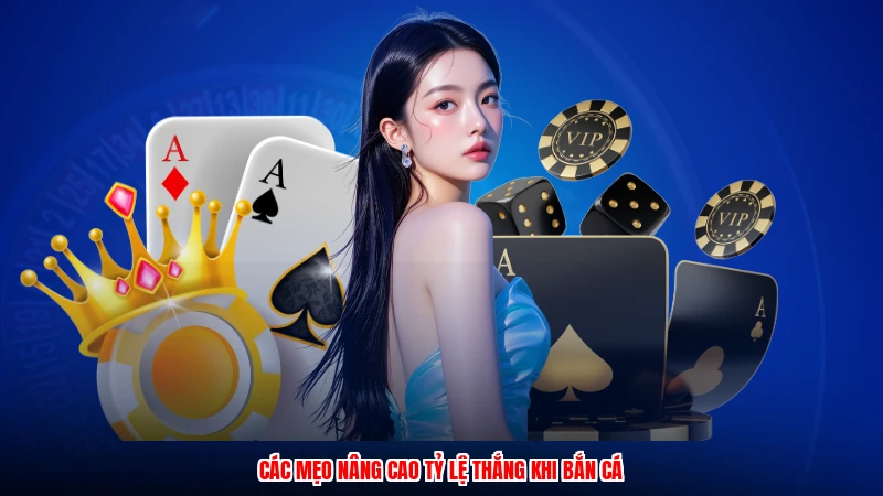 Các mẹo nâng cao tỷ lệ thắng khi bắn cá