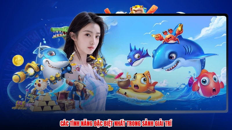 Các tính năng đặc biệt nhất trong sảnh giải trí