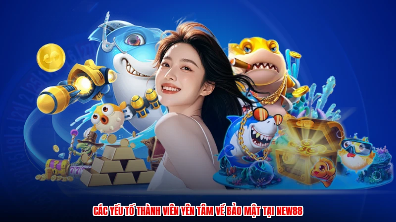 Các yếu tố thành viên yên tâm về bảo mật tại NEW88