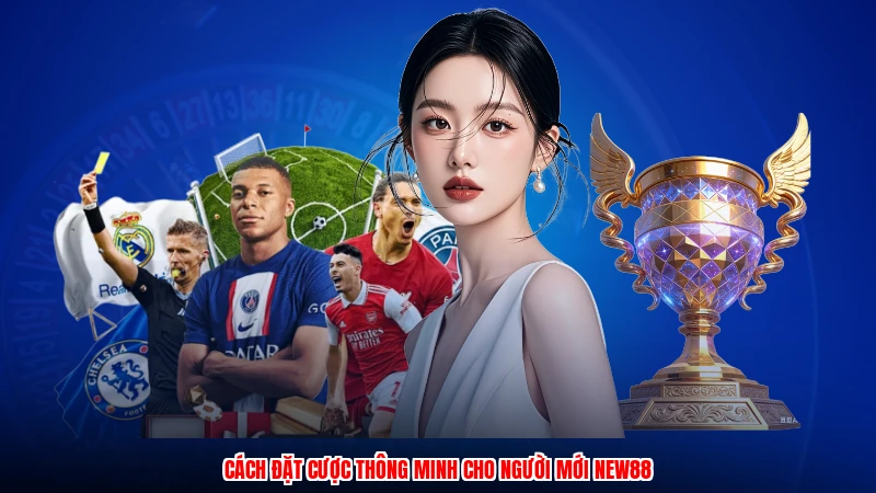 Cách đặt cược thông minh cho người mới NEW88