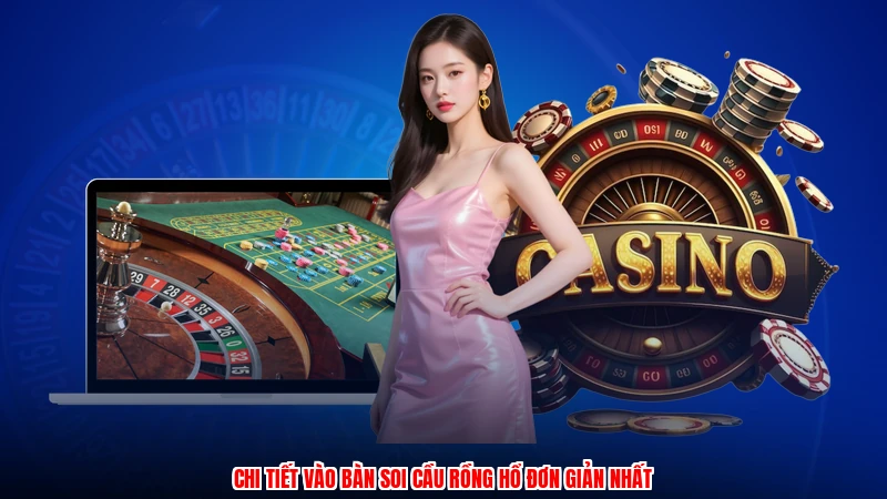 Chi tiết vào bàn soi cầu rồng hổ đơn giản nhất