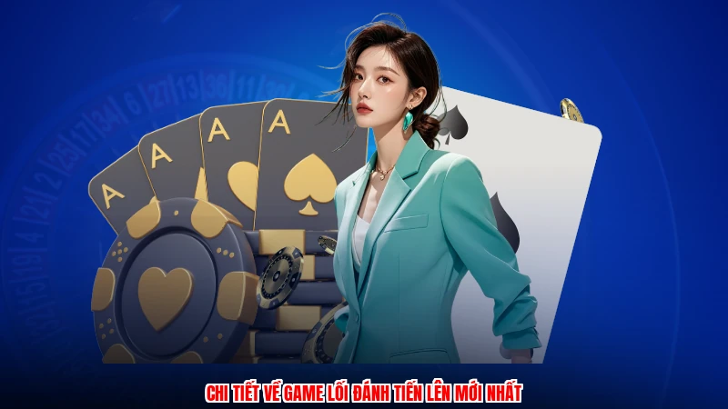 Chi tiết về game lối đánh tiến lên mới nhất