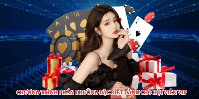 Chương trình phần thưởng đặc biệt dành cho hội viên VIP