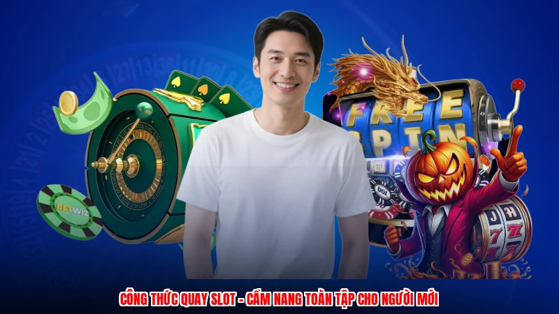 Công Thức Quay Slot - Cẩm Nang Toàn Tập Cho Người Mới