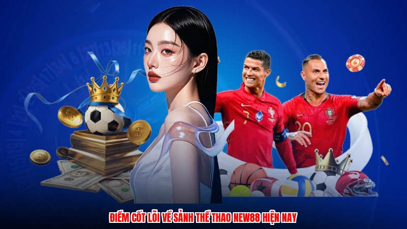 Điểm cốt lõi về sảnh thể thao NEW88 hiện nay