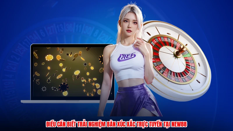 Điều cần biết trải nghiệm bàn xúc xắc trực tuyến tại NEW88