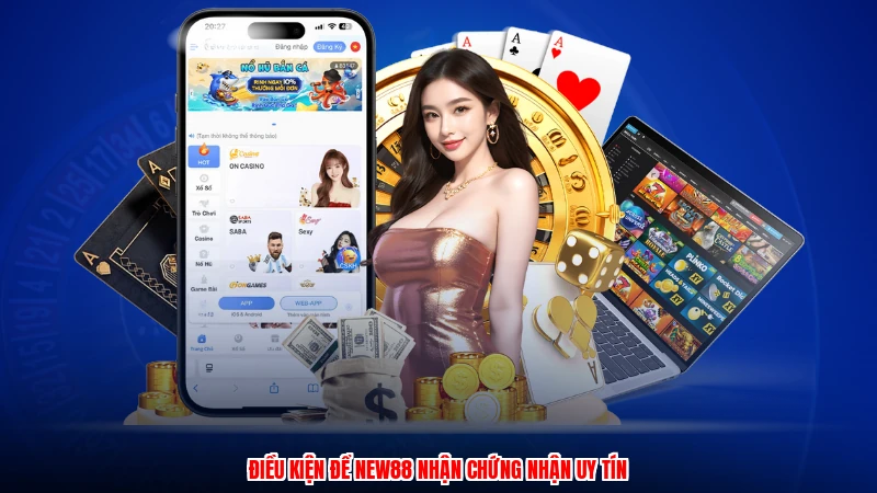 Điều kiện để NEW88 nhận chứng nhận uy tín