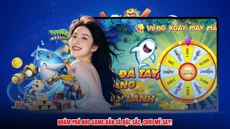 Khám phá kho game bắn cá đặc sắc, chơi mê say!