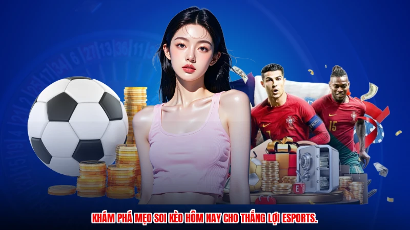 Khám phá mẹo soi kèo hôm nay cho thắng lợi esports.