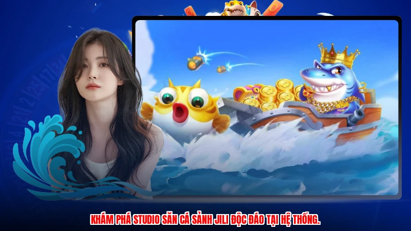 Khám phá studio săn cá sảnh JILI độc đáo tại hệ thống.