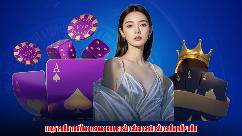 Loạt phần thưởng trong game bài cách chơi bài chắn hấp dẫn