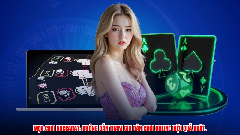 Mẹo chơi baccarat: Hướng dẫn tham gia bàn chơi online hiệu quả nhất.