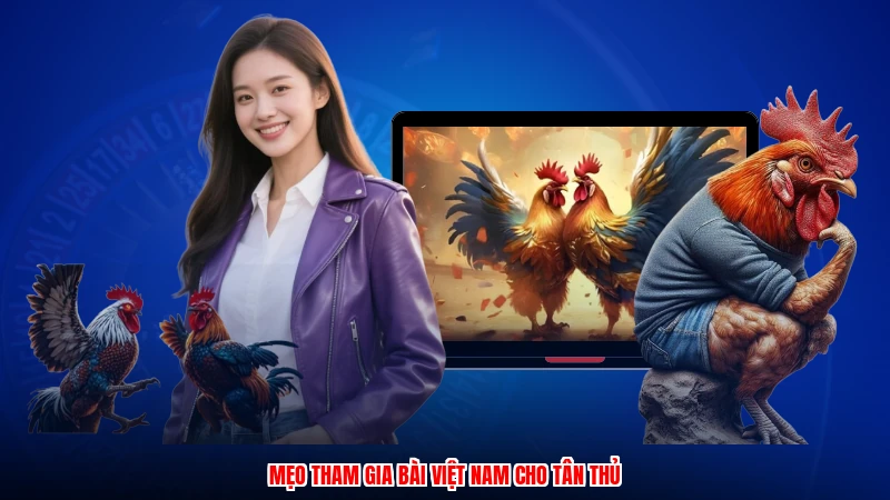 Mẹo tham gia bài Việt Nam cho tân thủ