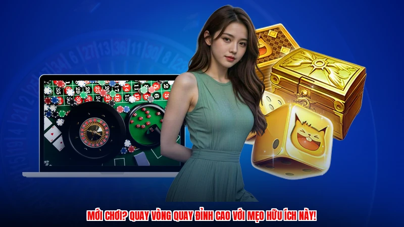 Mới chơi? Quay vòng quay đỉnh cao với mẹo hữu ích này!