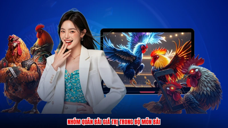 Nhóm quân bài giá trị trong bộ môn bài