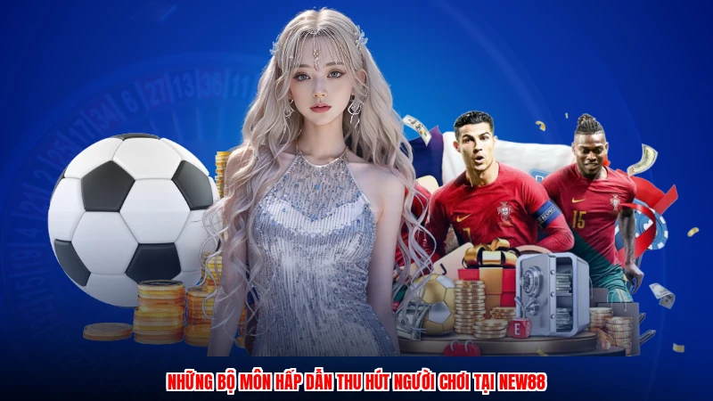 Những bộ môn hấp dẫn thu hút người chơi tại NEW88