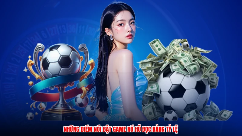 Những điểm nổi bật game nổ hũ đọc bảng tỷ lệ