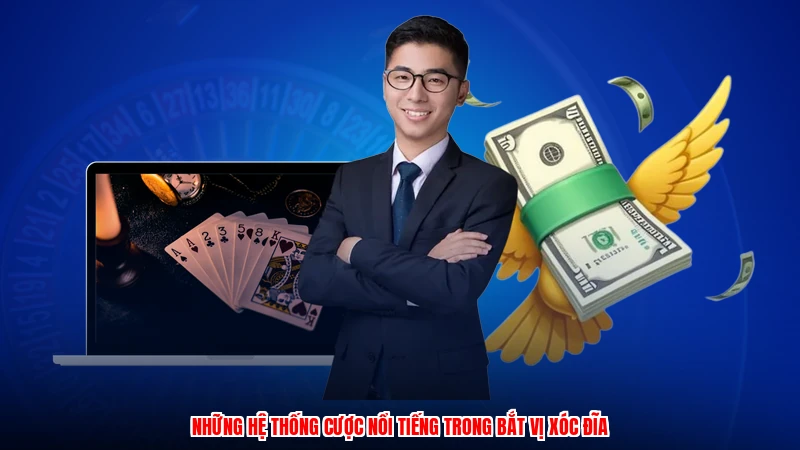 Những hệ thống cược nổi tiếng trong bắt vị xóc đĩa