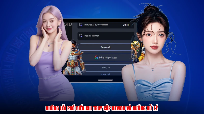 Những lỗi phổ biến khi truy cập NEW88 và hướng xử lý