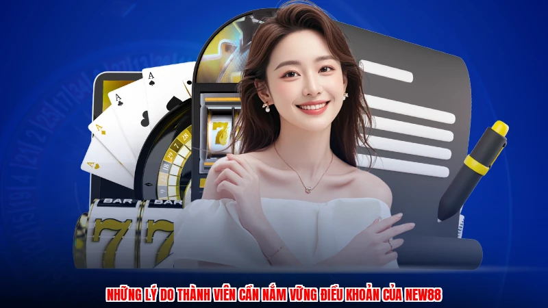 Những lý do thành viên cần nắm vững điều khoản của NEW88