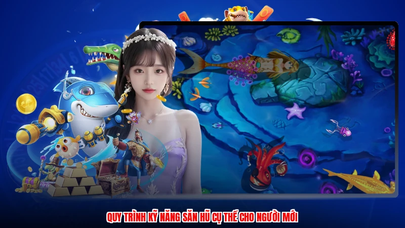Quy trình kỹ năng săn hũ cụ thể cho người mới