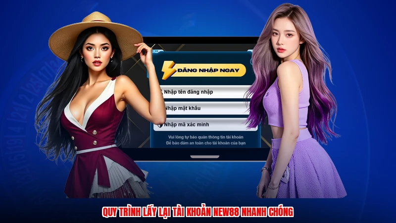 Quy trình lấy lại tài khoản NEW88 nhanh chóng