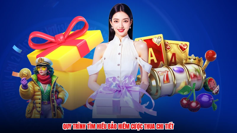 Quy trình tìm hiểu bảo hiểm cược thua chi tiết