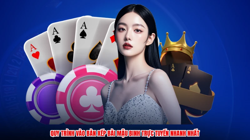 Quy trình vào bàn xếp bài mậu binh trực tuyến nhanh nhất