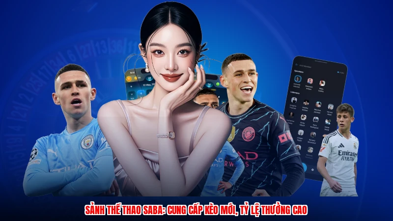 Sảnh Thể Thao SABA: Cung Cấp Kèo Mới, Tỷ Lệ Thưởng Cao